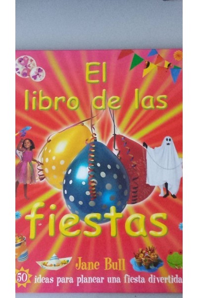 EL LIBRO DE LAS FIESTAS. 50 ideas para planear una fiesta divertida